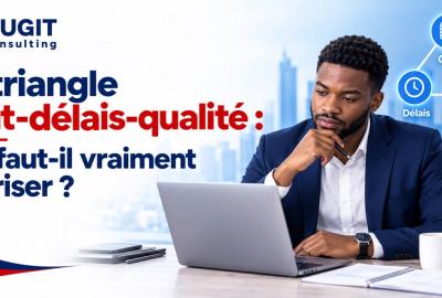 Le triangle coût–délai–qualité : que faut-il vraiment prioriser ?